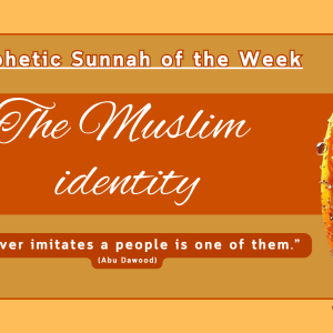 Sunnah of the Week (37) – The Muslim Identity