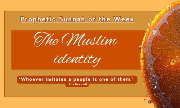 Sunnah of the Week (37) – The Muslim Identity