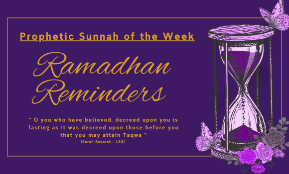 Sunnah of the Week (41) – Ramadhan Reminders