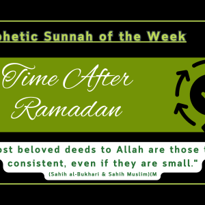 Sunnah of the Week (44) – Time After Ramadan