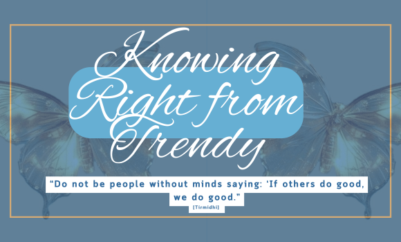 Sunnah of the Week (43) – Knowing Right from Trendy
