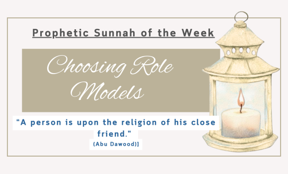 Sunnah of the Week (45) – Choosing Role Models
